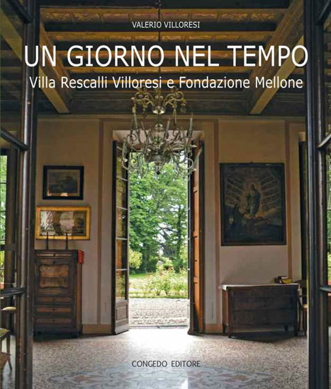 Immagine di Un giorno nel tempo. Villa Rescalli Villoresi e Fondazione Mellone.
